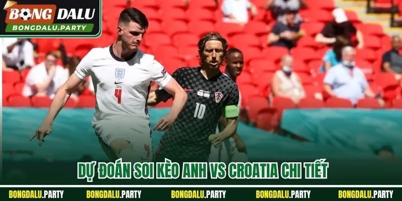 Dự đoán, soi kèo Anh vs Croatia chi tiết