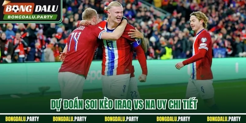 Dự đoán soi kèo Iraq vs Na Uy chi tiết