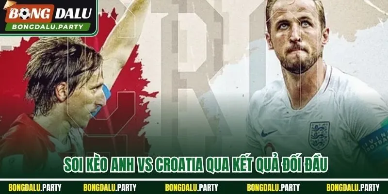 Soi kèo Anh vs Croatia qua kết quả đối đầu