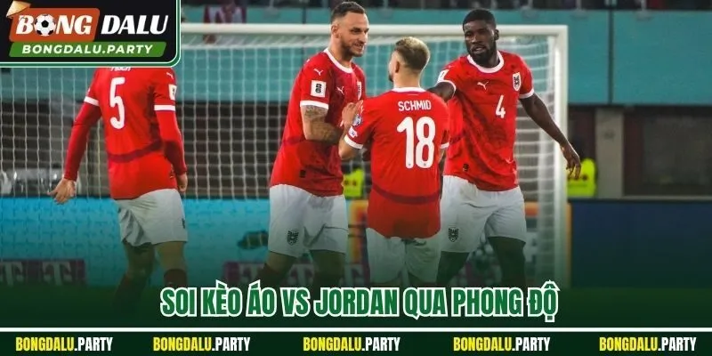 Soi kèo Áo vs Jordan qua phong độ