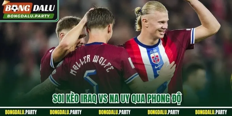 Soi kèo Iraq vs Na Uy qua phong độ