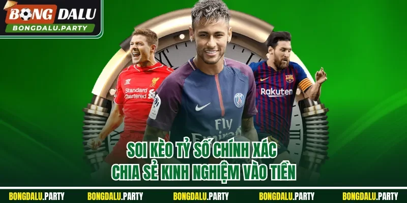 Soi kèo tỷ số chính xác