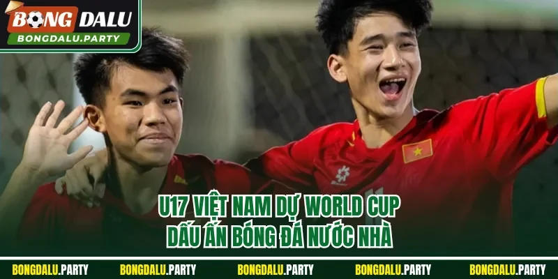 U17 Việt Nam dự World Cup
